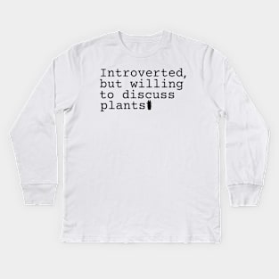 Introverted but willing to discuss plants Kids Long Sleeve T-Shirt